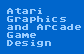 Atari Graphics and Arcade Game Design
